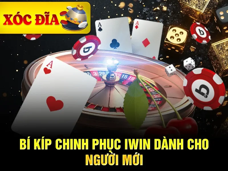 Bí kíp chinh phục iwin dành cho người mới