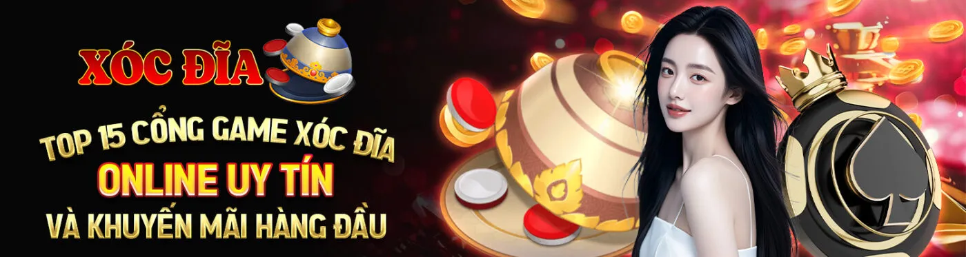 Top 15 cổng game xóc đĩa online uy tín và khuyến mãi hàng đầu